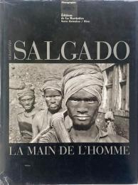 La main l'homme : une archéologie de l'ére industrielle (セバスチャン・サルガド写真集)
