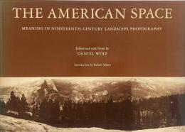 The American space : meaning in nineteenth-century landscape photography (アメリカの空間：19世紀の風景写真における意味)