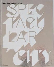 Spectacular City: Photographing the Future (都市景観をテーマとした展覧会の図録)