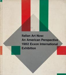 Italian art now : an American perspective : 1982 Exxon international exhibition (イタリア美術の現在:アメリカの視点:1982年エクソン国際展)