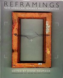 Reframings : new American feminist photographies (新しいアメリカのフェミニスト写真)