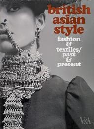 British Asian style : fashion & textiles, past & present (英国アジアンスタイル：ファッションとテキスタイルの過去と現在)