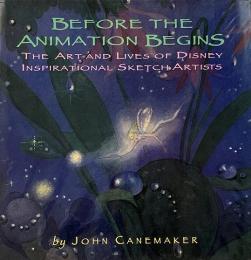 Before the animation begins : the art and lives of Disney inspirational sketch artists (アニメーションが始まる前に：ディズニーのインスピレーションあふれるスケッチアーティストたちの芸術と人生)