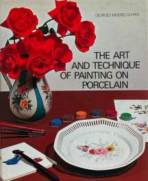 Art and Technique of Painting on Porcelain (磁器への絵付けの芸術と技法)
