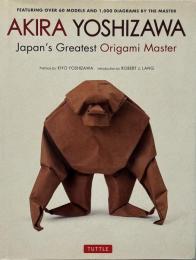 Akira Yoshizawa, Japan's greatest origami master : featuring over 60 models and 1000 diagrams by the master (吉澤章/折り紙)