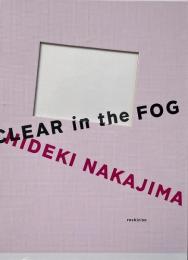 CLEAR in the FOG 中島英樹作品集