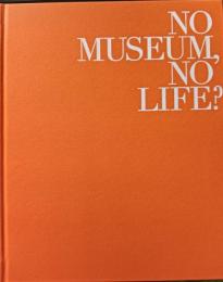 No museum, no life? : これからの美術館事典 : 国立美術館コレクションによる展覧会