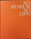 No museum, no life? : これからの美術館事典 : 国立美術館コレクションによる展覧会