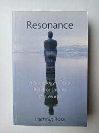 Resonance: A Sociology of Our Relationship to the World