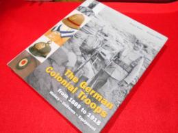 The German Colonial Troops From 1889 to 1918: History - Uniforms - Equipment　英語版