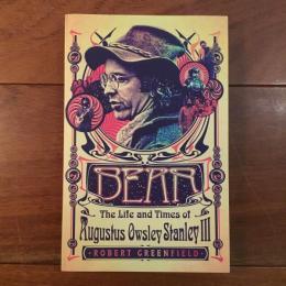 Bear: the Life and Times of Augustus Owsley Stanley Ⅲ