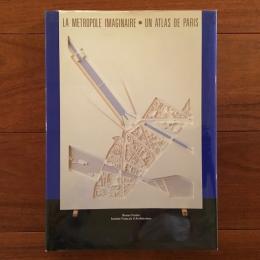 [仏]La Metropole Imaginaire: Un Atlas de Paris