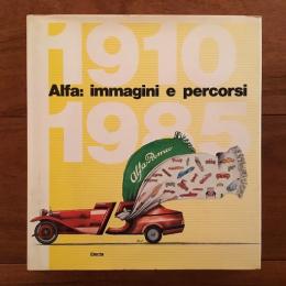 Alfa: immagini e percorsi: 1910-1985