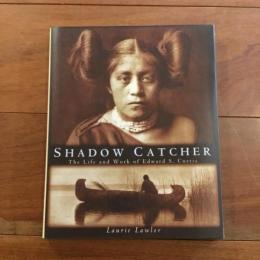 Shadow Catcher: The Life and Work of Edward S. Curtis