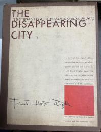 「産業革命の暴走」 The industrial revolution runs away. (This edition incl. a facsimile of F.L. Wright's copy of the original 1932 edition of The Disappearing City ...)