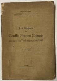 Les origines du conflit franco-chinois a propos du Tonkin jusqu'en 1883. 2e ed