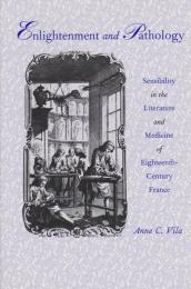 Enlightenment and pathology : sensibility in the literature and medicine of eighteenth-century France