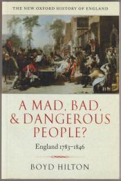 A mad, bad, and dangerous people? : England, 1783-1846.