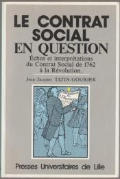 Le Contrat social en question : échos et interprérations du Contrat Social de 1762 à la Révolution.