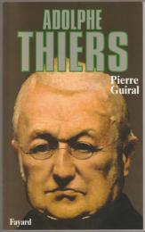 Adolphe Thiers, ou, De la nécessité en politique.