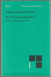 Die Wissenschaftslehre : zweiter Vortrag im Jahre 1804 vom 16. April bis 8. Juni