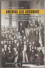 Amerika als Argument: Die deutsche Amerika-Forschung im Vormärz und ihre politische Deutung in der Revolution von 1848/49.