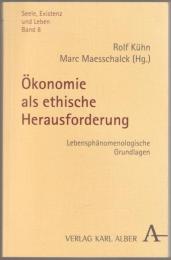 Ökonomie als ethische Herausforderung : lebensphänomenologische Grundlagen.