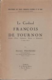 Le cardinal François de Tournon : homme d'état, diplomate, mécène et humaniste (1489-1562)