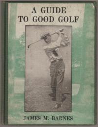 A guide to good golf.