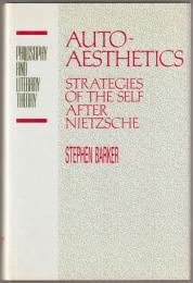 Autoaesthetics : strategies of the self after Nietzsche.