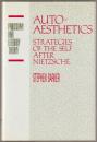 Autoaesthetics : strategies of the self after Nietzsche.