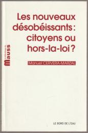 Les nouveaux désobéissants : citoyens ou hors-la-loi?.