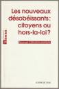 Les nouveaux désobéissants : citoyens ou hors-la-loi?.