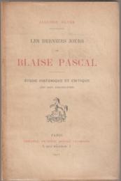 Les derniers jours de Blaise Pascal : étude historique et critique