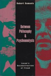 Between philosophy & psychoanalysis : Lacan's reconstruction of Freud