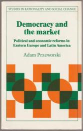 Democracy and the market : political and economic reforms in Eastern Europe and Latin America.