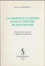 La liberté et le destin dans le théâtre de Jean Racine : suivi de deux essais sur le théâtre de Jean Racine