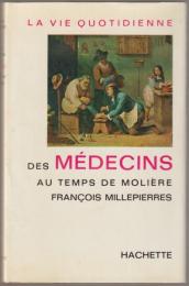 La vie quotidienne des médecins au temps de Molière.