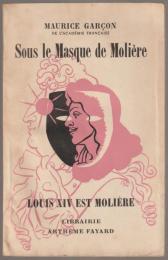 Sous le masque de Molière : Louis XIV est Molière.