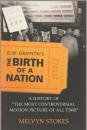 D.W. Griffith's The birth of a nation : a history of "the most controversial motion picture of all time"