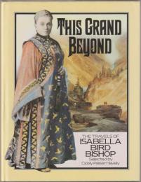 This grand beyond : the travels of Isabella Bird Bishop