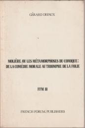 Molière, ou les métamorphoses du comique : de la comédie morale au triomphe de la folie.