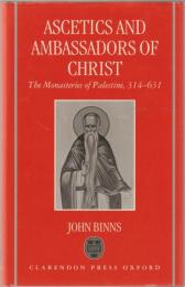 Ascetics and ambassadors of Christ : the monasteries of Palestine, 314-631