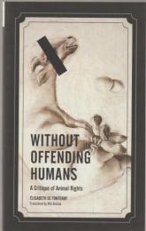 Without offending humans : a critique of animal rights.