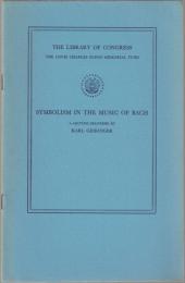 Symbolism in the music of Bach : a lecture delivered in the Whittall Pavilion of the Library of Congress, May 23, 1955.