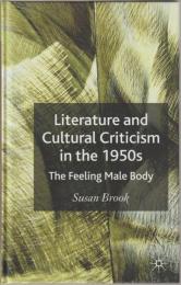 Literature and cultural criticism in the 1950s : the feeling male body.