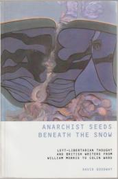 Anarchist seeds beneath the snow : left-libertarian thought and British writers from William Morris to Colin Ward.