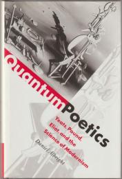 Quantum poetics : Yeats, Pound, Eliot, and the science of modernism