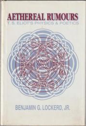 Aethereal rumours : T.S. Eliot's physics and poetics.