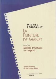 La peinture de Manet ; suivi de Michel Foucault, un regard.
